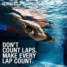 a man swimming under water with the caption don't count laps, make every lap count