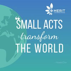 the words small acts transform the world on a blue background with a green and white globe