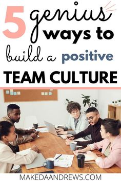 five genius ways to build a positive team culture