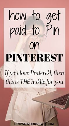 a woman holding a laptop with the text how to get paid to pin on pinterest if you love pinterest, then this is the hustle for you