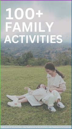 a woman and child sitting on the grass with text overlay that reads, 100 + family activities