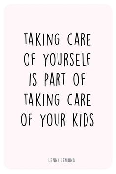 a quote that says taking care of yourself is part of taking care of your kids