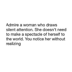 a woman who draws silent attention she doesn't need to make a spectacle of herself to the world you notice her without realizing