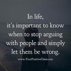 a person standing in front of the ocean with a quote about life, it's important to know when to stop arguing with people and simply let them be wrong