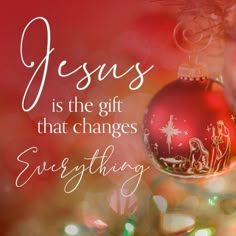 a christmas ornament with the words jesus is the gift that changes everything