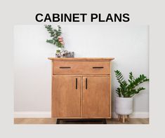 a wooden cabinet with plants on top and the words cabinet plans above it in black