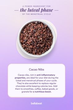 Cacao nibs, rich in anti-inflammatory properties, are ideal for your diet during the luteal and menstrual phases of your cycle. They're also excellent to replace regular chocolate while keeping calories low.🖤   Find more Power Ingredients and boost overall health with Period Diary App by Bellabeat. 📔📲 #biohacking #cyclesyncing #fertility #pcos #health Menstrual Phases, Diary App, Hormonal Balance, Cacao Nibs, Overall Health, Hormone Balancing, Eat Healthy, Holistic Health, Fertility