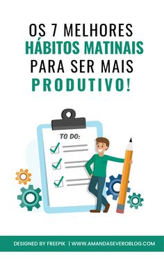 a man holding a pencil next to a clipboard with the text, os 7 melhores habitos matinas para ser mais produtivvo