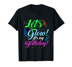 PRICES MAY VARY. Let's Glow! It's My Birthday Party Neon Great gift for a birthday, Christmas and any other gift giving occasion. Suitable for any occasion, whether it's sitting in a pub with friends or at work. Lightweight, Classic fit, Double-needle sleeve and bottom hem