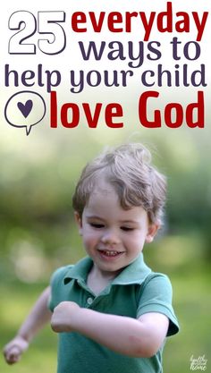 a young boy with the words 25 everyday ways to help your child love god