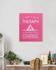 a red sign that says i don't need therapy i just need to go camping