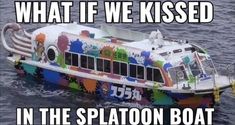 a colorful boat floating in the water with caption that reads, what if we kissed in the splaton boat?