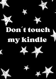 the words don't touch my kindle are written in white stars