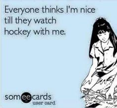 someone thinks i'm nice to tell if they watch hockey with me, and then it is funny