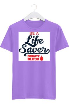 Here is a The 'Be a Life Saver' Blood Donor T-Shirt Life Savers, Wear It, Design Details, In Style, Cotton Tshirt, Shirt Designs