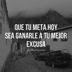 a black and white photo with the words que tu meta hoy sea ganar at tu meor exusa