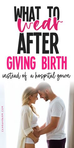 a man and woman standing next to each other with the words what to wear after giving birth instead of a hospital gown