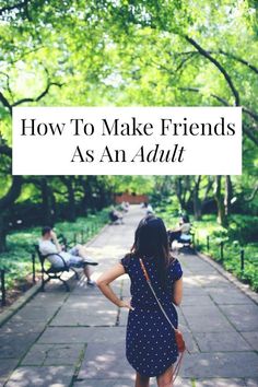 a woman walking down a sidewalk with the words how to make friends as an adult