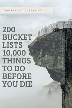 a cliff with the words 20 bucket lists 10, 000 things to do before you die