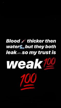 a black background with red and white text on it that says, blood thicker then water but they both leak