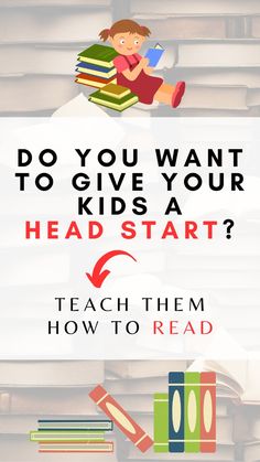 the words do you want to give your kids a head start? teach them how to read