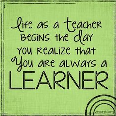 a sign that says life as a teacher begins the day you realize that you are always a learner