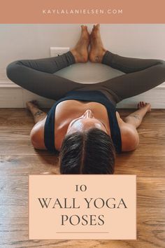 a woman doing yoga poses with the words 10 wall yoga poses