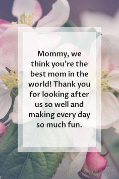 the words mommy, we think you're the best mom in the world thank you for looking after us so well and making every day so much fun