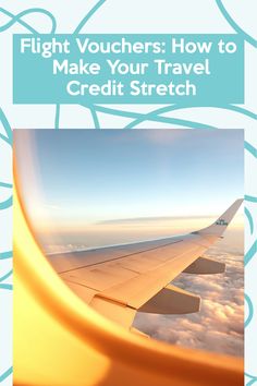 an airplane wing with the words flight vouchers how to make your travel credit stretch