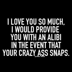 As long as I'm not sitting right beside you. Listen To Understand, Morning Memes, True Sayings, Funny Statements, Weird Quotes, I Love You Too, Love You Too, Crazy Train, Hilarious Stuff