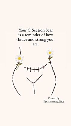 a white poster with flowers on it that says your c - section scar is a reminder of how brave and strong you are