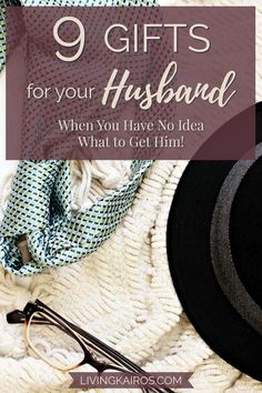 a hat, glasses and scarf with the words 9 gifts for your husband when you have no idea what to get him