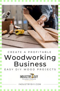 a person working on woodworking with the words create a portable woodworking business easy diy wood projects