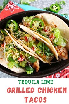 grilled chicken tacos in a cast iron skillet with text overlay that reads tequila lime grilled chicken tacos