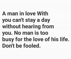 a man in love with you can't stay a day without having from you no man is too busy for the love of his life