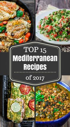 top 15 mediterraneanan recipes of 2017 including chicken, rice, and vegetables with text overlay