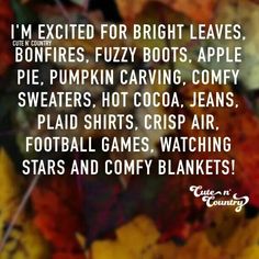 an image of leaves with the words i'm excited for bright leaves, bonfires, fuzzy boots, apple pie, pumpkin carving, sweaters, hot cocoa, jeans,