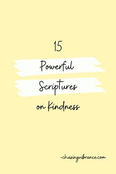 a yellow background with the words 15 powerful scriptures on kindness