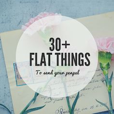 pink flowers sitting on top of an envelope with the words, 30 + flat things to send