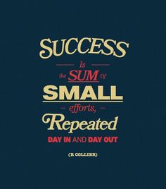 the quote for success is the sum of small efforts repeated day in and day out