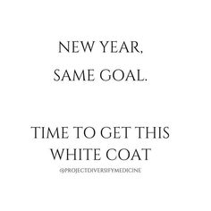 the words new year, same goal time to get this white coat