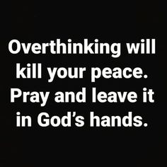 a black and white photo with the words overthiking will kill your peace pray and leave it in god's hands