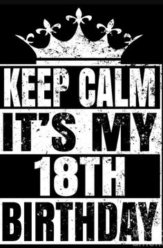 a black and white poster with the words keep calm it's my 18th birthday