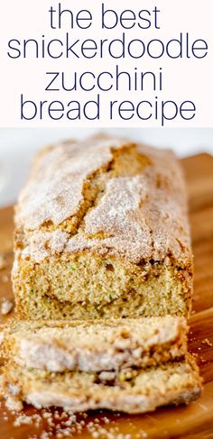 the best snickkerdoodle zucchini bread recipe on a cutting board