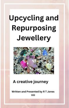 the cover of upcycling and repurposing jewelry, written by j jones