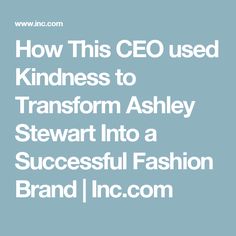 How This CEO used Kindness to Transform Ashley Stewart Into a Successful Fashion Brand | Inc.com Ashley Stewart, Brand Me, Be Kind, Plus Size Fashion, Fashion Brand, Plus Size, Fashion Brands