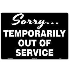 a black and white sign that says sorry temporary out of service