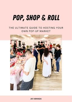 the ultimate guide to hosting your own pop - up market