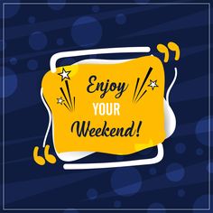 a blue and yellow background with the words enjoy your weekend written in black on it