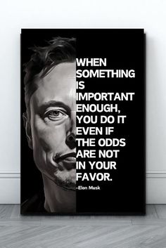 a black and white poster with the quote when something is important, you do it even if they odds are not in your favorite